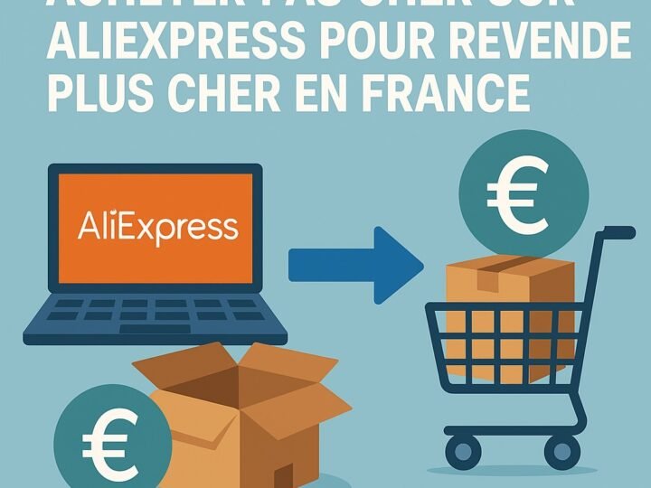 Acheter pas cher sur AliExpress pour revendre plus cher en France : le guide complet